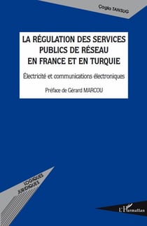 La régulation des services publics de réseau en France et en Turquie - électricité et communications électroniques