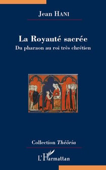 La royauté sacrée - du pharaon au roi très chrétien