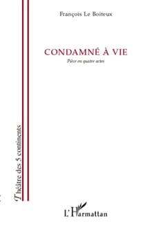 Condamné à vie - pièce en quatre actes