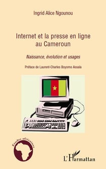 Internet et la presse en ligne au cameroun - naissance, évolutions et usages