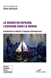 Le monde en Espagne, l'Espagne dans le monde - immigration et altérite à l'époque contemporaine