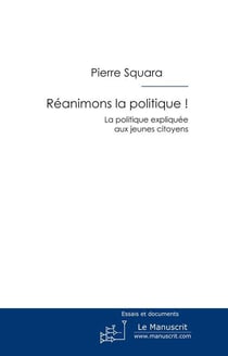 Réanimons la politique ! la politique expliquée aux jeunes citoyens