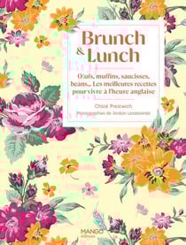 Brunch & lunch : Oeufs, muffins, saucisses, beans... Les meilleures recettes pour vivre à l'heure anglaise