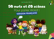 50 mots et 20 scènes pour parler Wolof : Une aventure linguistique illustrée pour toute la famille sur 32 jolies pages !