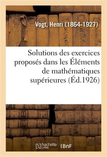 Solutions des exercices proposés dans les Éléments de mathématiques supérieures