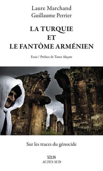La Turquie et le fantôme arménien - sur les traces du génocide