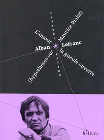 L'amour la gueule ouverte - hypotheses sur maurice pialat