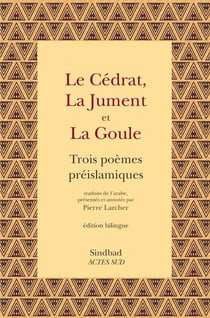 Le cédrat, la jument et la goule - trois poèmes préislamiques