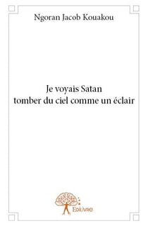 Je voyais satan tomber du ciel comme un éclair