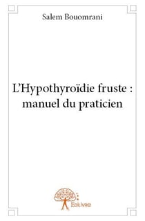 L'hypothyroïdie fruste : manuel du praticien