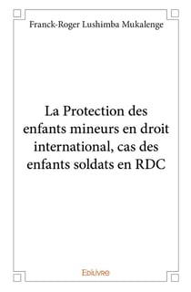 La Protection des enfants mineurs en droit international, cas des enfants soldats en RDC