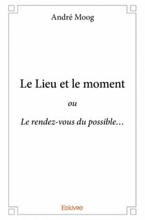 Le lieu et le moment - ou le rendez-vous du possible?
