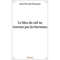 Le bleu du ciel ne traverse pas les barreaux