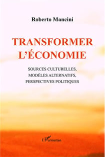 Transformer l'économie - sources culturelles, modèles alternatifs, perspectives politiques