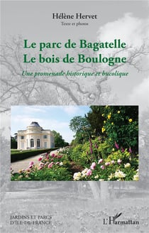 Le parc de Bagatelle Le bois de Boulogne : Une promenade historique et bucolique
