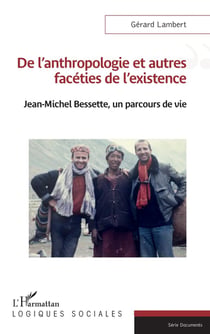 De l'anthropologie et autres faceties de l'existence : Jean-Michel Bessette, un parcours de vie