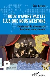 Nous n'avons pas les élus que nous méritons : Fabriquons la démocratie dont nous avons besoin