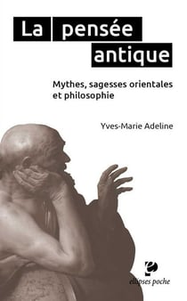 La pensée antique - mythes, sagesses orientales et philosophie grecque - poche