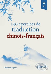 140 exercices de traduction chinois-français : B2-C1