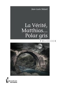 La vérité, matthias... polar gris