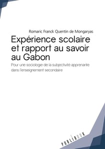 Expérience scolaire et rapport au savoir au Gabon - pour une sociologie de la subjectivité apprenante dans l'enseignement secondaire