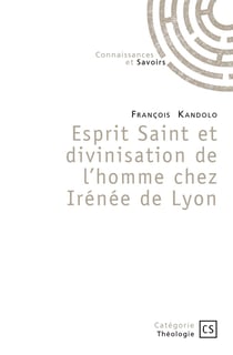 Esprit Saint et divinisation de l'homme chez Irénée de Lyon
