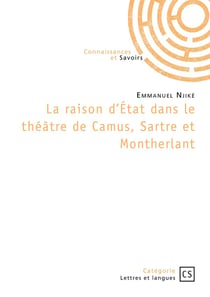 La raison d'État dans le théâtre de Camus, Sartre et Montherlant