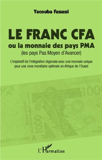 Le franc CFA ou la monnaie des pays PMA (les pays Pas Moyen d'Avancer) - l'impératif de l'intégration régionale avec une monnaie optimale en Afrique de l'Ouest