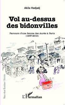 Vol au-dessus des bidonvilles - parcours d'une femme des Aures à Paris (1957-2010)