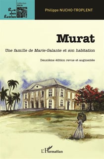 Murat, une famille de Marie-Galante et son habitation (2e édition)