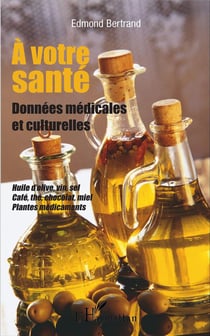 A votre santé : Données médicales et culturelles Huile d'olive, vin, sel, café, thé, chocolat, miel, plantes médicinales - Huile d'olive, vin, sel, café, thé, chocolat, miel, plantes médicinales