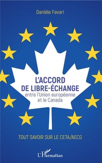 L'accord de libre-échange entre l'Union européenne et le Canada - tout savoir sur le CETA/AECG