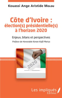Côte d'Ivoire : élections présidentielles à l'horizon 2020 - enjeux, bilans et perspectives