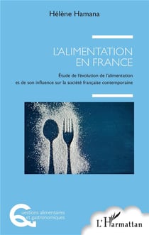 L'alimentation en France - étude de l'évolution de l'alimentation et de son influence sur la société française contemporaine