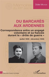 Du Barcarès aux Ardennes - correspondance entre un engagé volontaire et sa fiancée durant la "drole de guerre" (juillet 1939-décembre 1940)