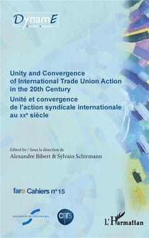 Unity and convergence of international trade union action in the 20th century - unité et convergence de l'action syndicale internationale au XXe siècle