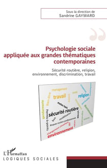 Psychologie sociale appliquée aux grandes thématiques contemporaines - sécurité routière, religion, environnement, discrimination, travail