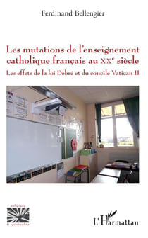 Les mutations de l'enseignement catholique francais au XXe siècle - les effets de la loi Debré et du concile Vatican II