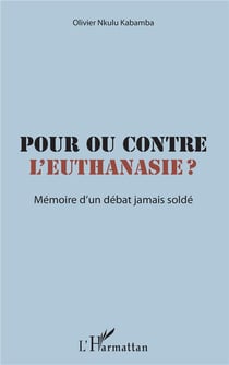 Pour ou contre l'euthanasie ? mémoire d'un débat jamais soldé
