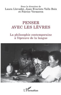 Penser avec les lèvres - la philosophie contemporaine à l'épreuve de la langue