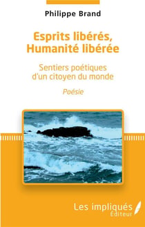 Esprits libérés, humanités libérée - sentiers poétiques d'un citoyen du monde