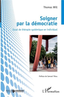 Soigner par la démocratie - essai de thérapie systémique en individuel