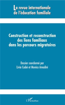 Revue Internationale d'Education Familiale : construction et reconstruction des liens familiaux dans les parcours migratoires