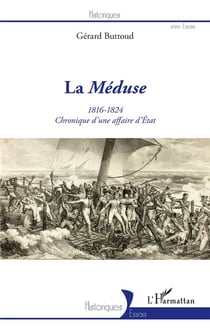 La Méduse - 1816-1824 - chronique d'une affaire d'Etat