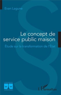 Le concept de service public maison : étude sur la transformation de l'Etat