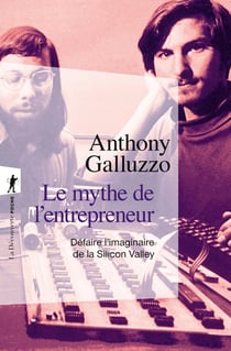 Le mythe de l'entrepreneur : Défaire l'imaginaire de la Silicon Valley