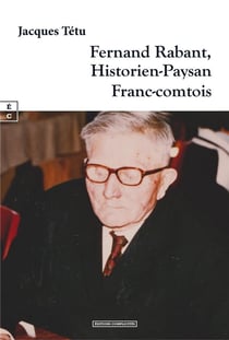 Fernand Rabant : Historien-paysan franc-comtois
