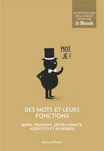 Des mots et leurs fonctions - noms, pronoms, déterminants, adjectifs et adverbes