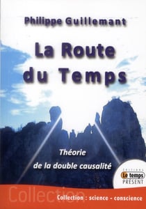 La route du temps - théorie de la double causalité