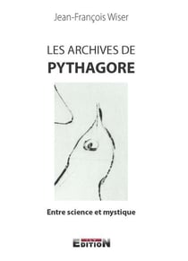LES ARCHIVES DE PYTHAGORE : ENTRE SCIENCE ET MYSTIQUE